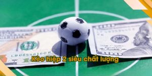 Kèo hiệp 2 – Chiến thuật chơi hiệu quả từ chuyên gia lâu năm