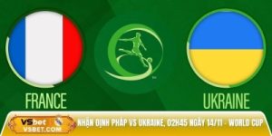 Nhận định Pháp vs Ukraine, 02h45 ngày 14/11 – 3 điểm trong tay?