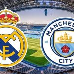 Soi kèo Real Madrid vs Man City
